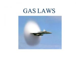 GAS LAWS PROPERTIES OF GASES Gases are highly