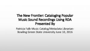 The New Frontier Cataloging Popular Music Sound Recordings