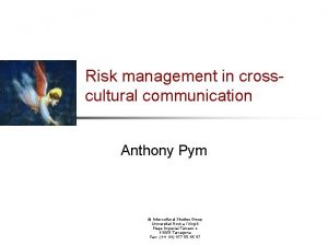 Risk management in crosscultural communication Anthony Pym Intercultural