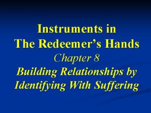 Instruments in the redeemers hands