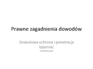 Prawne zagadnienia dowodw Dowodowa ochrona i penetracja tajemnic