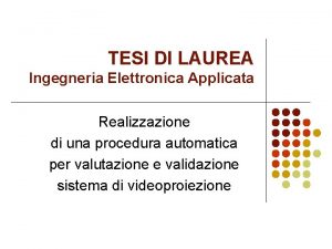 TESI DI LAUREA Ingegneria Elettronica Applicata Realizzazione di