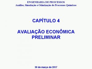 ENGENHARIA DE PROCESSOS Anlise Simulao e Otimizao de