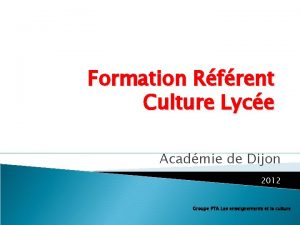 Formation Rfrent Culture Lyce Acadmie de Dijon 2012