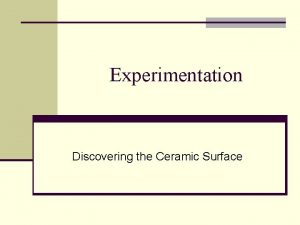 Experimentation Discovering the Ceramic Surface Decoration n Designed