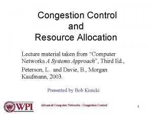 Congestion Control and Resource Allocation Lecture material taken