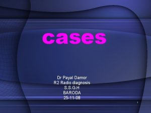 cases Dr Payal Damor R 2 Radio diagnosis
