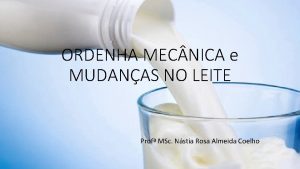 ORDENHA MEC NICA e MUDANAS NO LEITE Prof