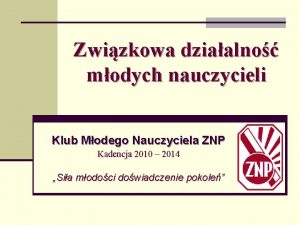 Zwizkowa dziaalno modych nauczycieli Klub Modego Nauczyciela ZNP