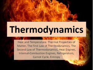 Thermodynamics Heat and Temperature Thermal Properties of Matter Thermodynamics Heat and Temperature Thermal Properties of Matter