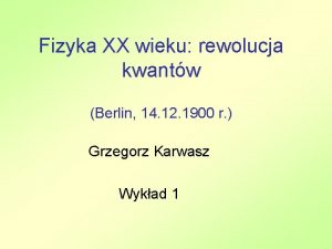 Fizyka XX wieku rewolucja kwantw Berlin 14 12