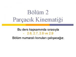 Blm 2 Parack Kinematii Bu ders kapsamnda srasyla