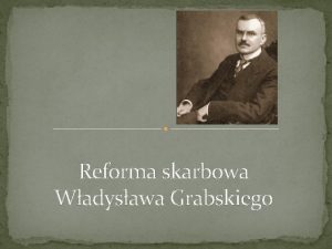 Reforma skarbowa Wadysawa Grabskiego Kalendarium ycia 7 07