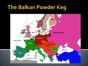 Balkan powder keg Balkan powder keg