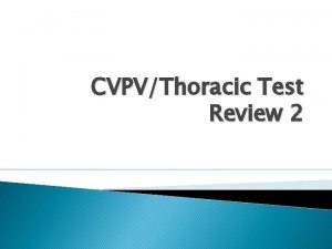 CVPVThoracic Test Review 2 During hemodialysis the patients