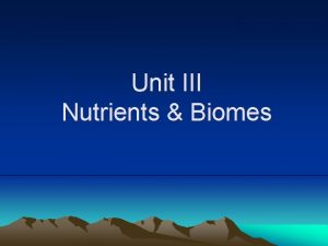 Unit III Nutrients Biomes Nutrient Cycles Carbon Cycle