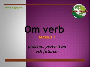 Hanna Hgerland Om verb tempus 1 presens preteritum