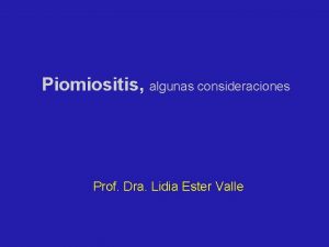 Piomiositis algunas consideraciones Prof Dra Lidia Ester Valle