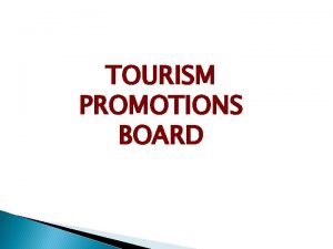 TOURISM PROMOTIONS BOARD Marketing TPBS MANDATE and Promoting