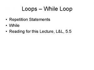 Loops While Loop Repetition Statements While Reading for