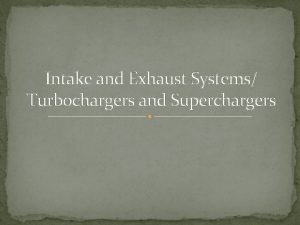 Intake and Exhaust Systems Turbochargers and Superchargers Plan