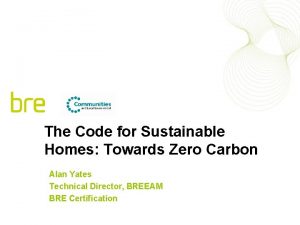 The Code for Sustainable Homes Towards Zero Carbon