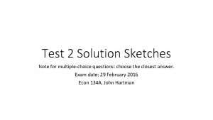 Test 2 Solution Sketches Note for multiplechoice questions