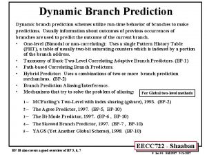 Dynamic Branch Prediction Dynamic branch prediction schemes utilize