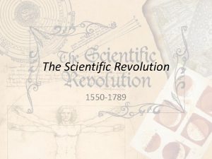 The Scientific Revolution 1550 1789 Why did the