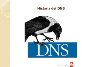 Historia del DNS Jess Torres Cejudo Historia del