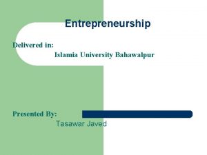 Entrepreneurship Delivered in Islamia University Bahawalpur Presented By