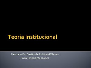 Teoria Institucional Mestrado Em Gesto de Polticas Pblicas