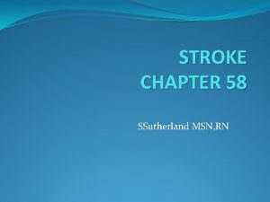 STROKE CHAPTER 58 SSutherland MSN RN Stroke Inadequate