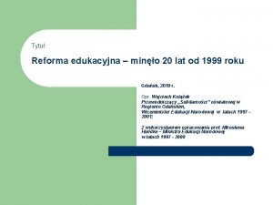 Tytu Reforma edukacyjna mino 20 lat od 1999
