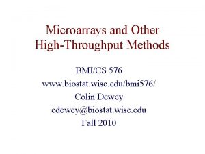 Microarrays and Other HighThroughput Methods BMICS 576 www