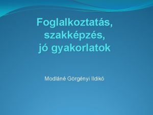 Foglalkoztats szakkpzs j gyakorlatok Modln Grgnyi Ildik Lemaradt