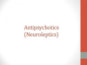 Antipsychotics Neuroleptics Psychosis and Schizophrenia The term psychosis