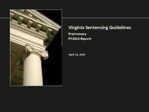 Virginia Sentencing Guidelines Preliminary FY 2014 Report April