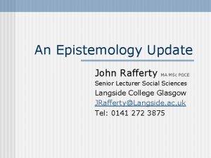 An Epistemology Update John Rafferty MA MSc PGCE