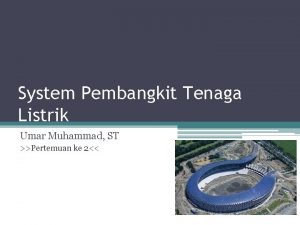 System Pembangkit Tenaga Listrik Umar Muhammad ST Pertemuan