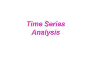 Time Series Analysis TimeSeries Numerical data obtained at