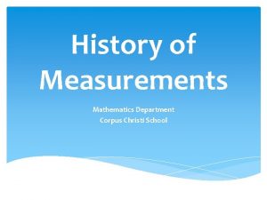 History of Measurements Mathematics Department Corpus Christi School