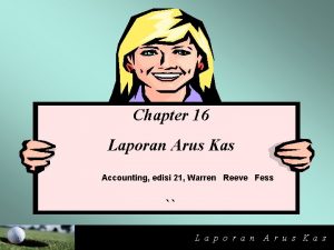 Chapter 16 Laporan Arus Kas Accounting edisi 21