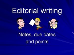 Editorial writing Notes due dates and points Editorial