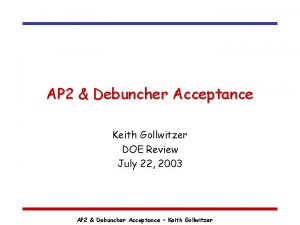 AP 2 Debuncher Acceptance Keith Gollwitzer DOE Review