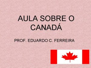 AULA SOBRE O CANAD PROF EDUARDO C FERREIRA