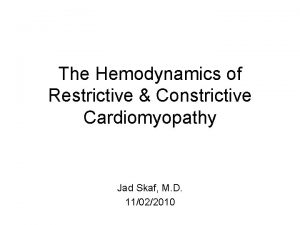 The Hemodynamics of Restrictive Constrictive Cardiomyopathy Jad Skaf