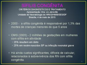 SFILIS CONGNITA CRITRIOS DIAGNSTICOS E TRATAMENTO Apresentao Dra