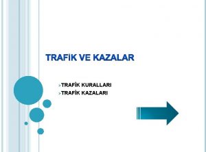 TRAFK KURALLARI TRAFK KAZALARI TRAFK IIKLARI Trafik klar