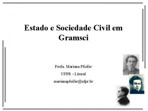 Estado e Sociedade Civil em Gramsci Profa Mariana